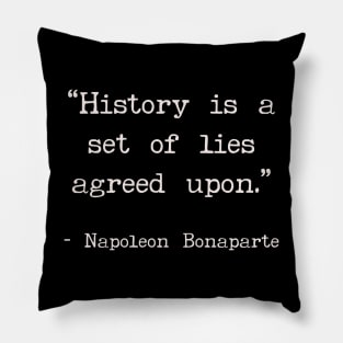 History is a set of lies agreed upon Pillow