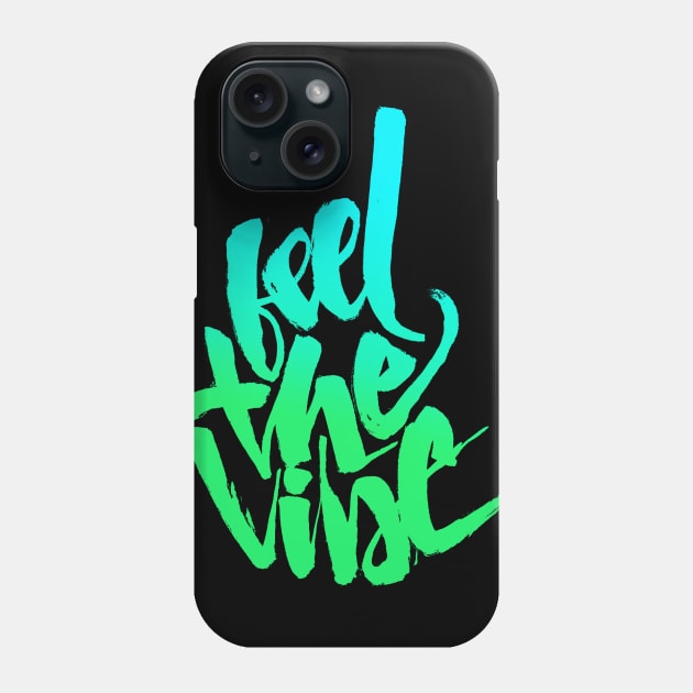 Feel The Vibe Phone Case by Brushtype