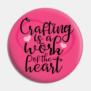 Crafting Is A Work Of The Heart Pin