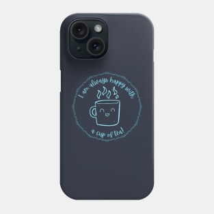 I am always happy with tea Phone Case