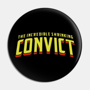 The Incredible Shrinking Convict Pin