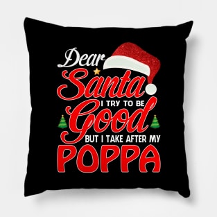 Dear Santa I Tried To Be Good But I Take After My POPPA T-Shirt Pillow