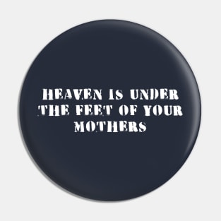 heaven is under the feet of your mothers Pin