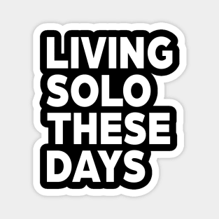 Living solo these days Magnet