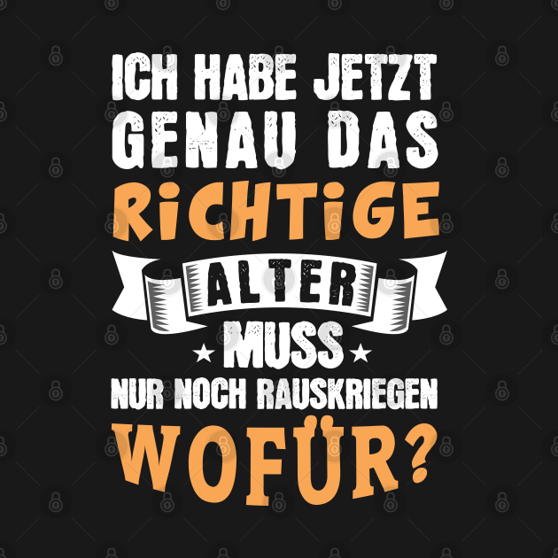 Ich habe jetzt genau das richtige Alter. Muss nur noch rauskriegen