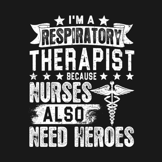 I'm A Respiratory Therapist Because Nurses Need Heroes Tee Respiratory Therapy Gifts by paynegabriel