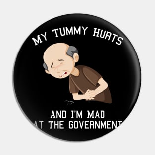 My Tummy Hurts And I'm Mad At The Government Pin