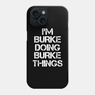 Burke Name T Shirt - Burke Doing Burke Things Phone Case