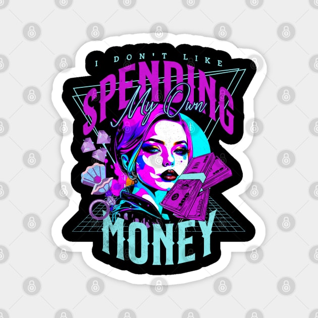 I don't like spending my own money Magnet by alcoshirts