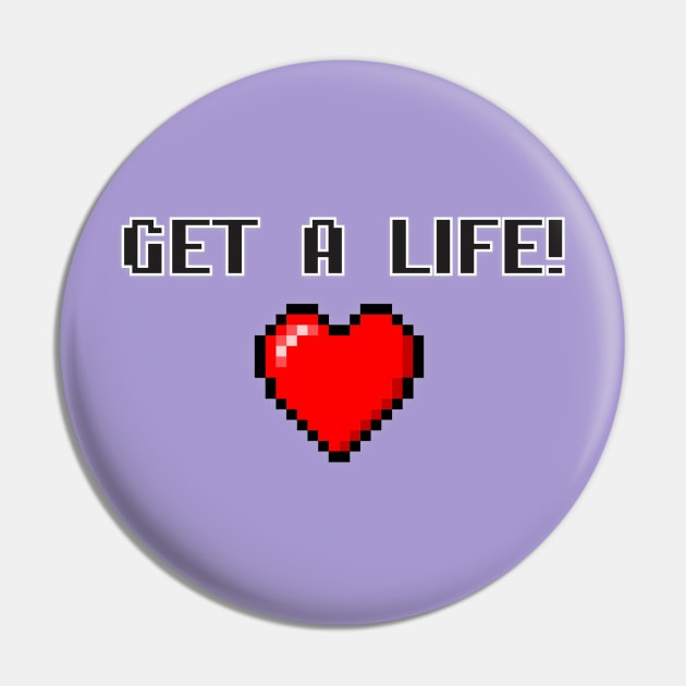 Get A Life! Pin by BSquared