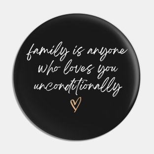 Family is Anyone Loves You Unconditionally Pin