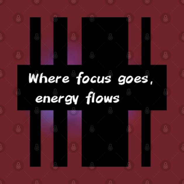 Where focus goes, energy flows by Butterfly Dira