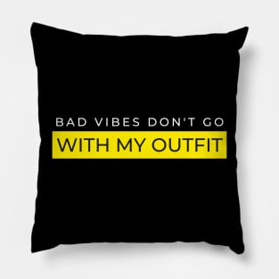 Bad Vibes Don't go with My OUTFIT Pillow