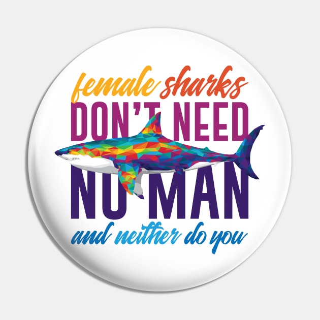 Female Sharks Don't Need No Man Pin by polliadesign