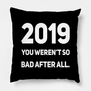 2019 You Weren't So Bad After All | Sarcastic shirt Pillow