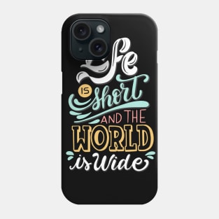 Life is Short and The World is Wide Phone Case