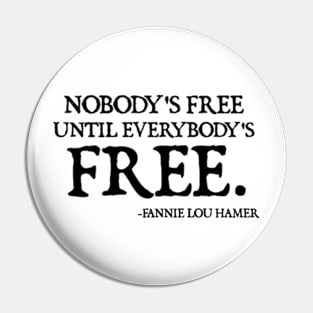 Nobody's Free Until Everybody's Free | Fannie Lou Hamer Pin