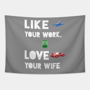 Like Your Work, Love Your Wife Tapestry