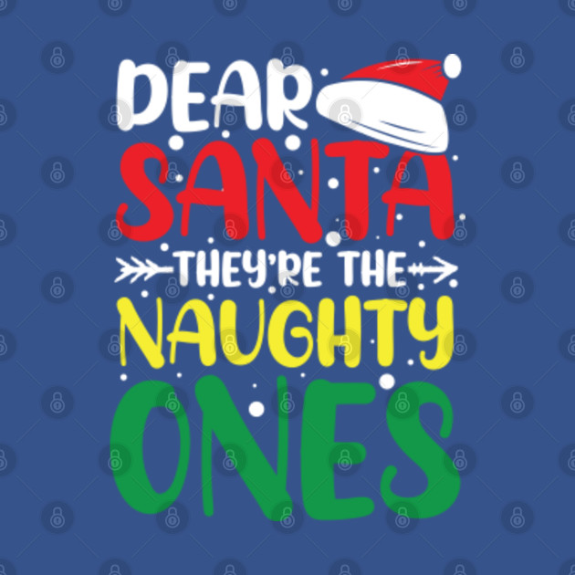 Disover Dear Santa They're The Naughty Ones - Dear Santa - T-Shirt