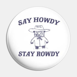 Say Howdy Stay Rowdy,  Retro Cartoon T Shirt, Weird Meme T Shirt, Trash Panda T Shirt, Unisex Pin