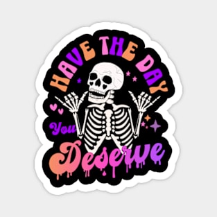 Have the Day you Deserve Funny Sarcastic Skeleton Christmas Birthday Gifts 2023 2024 Magnet