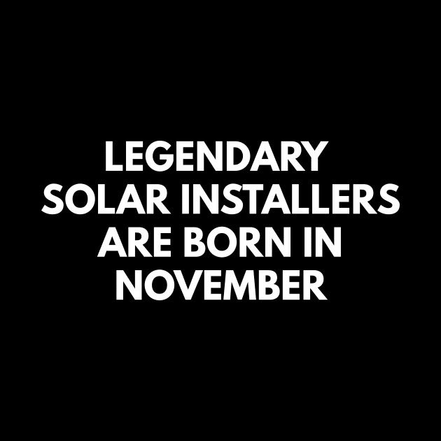 Legendary Solar Installers Are Born In November by Den's Designs