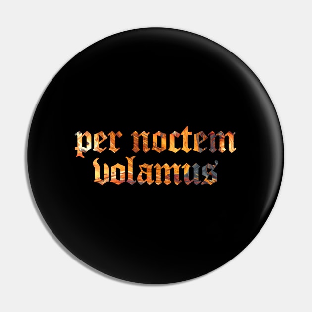 Per Noctem Volamus - We Fly Trough The Night Pin by overweared