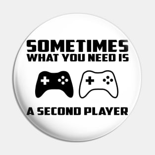 Sometimes what you need is a second player Pin