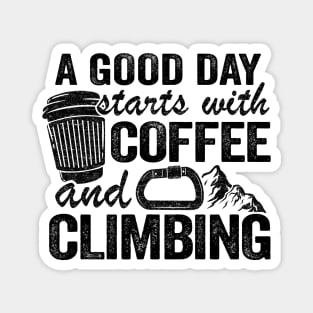 A Good Day Starts With Coffee And Climbing Funny Climbing Magnet