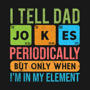 I Tell Dad Jokes Periodically - Father’s day T-Shirt