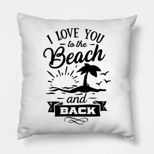 I love you to the beach and back Pillow