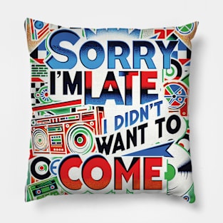 Sorry I'm late, I didn't want to come, Retro Reluctance Pillow