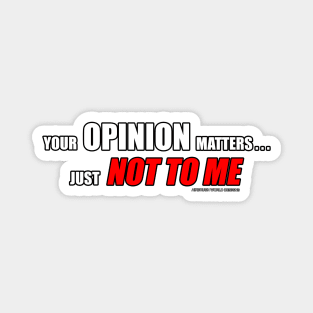 Your Opinion Matters Just Not To Me Funny Inspirational Novelty Gift Magnet