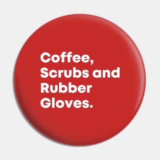 Coffee, Scrubs and Rubber Gloves Nurse Quote Pin