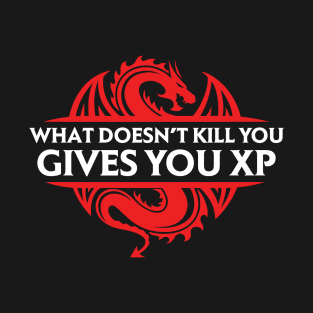 What Doesn't Kill You Gives You XP T-Shirt