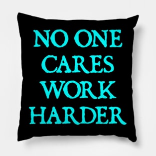 No One Cares Work Harder Pillow