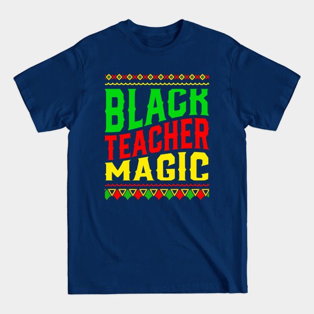 Discover Black Teacher Magic Black History Month - Black Teacher Magic - T-Shirt