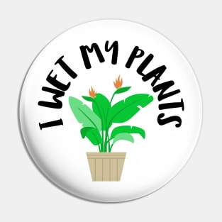 I wet my plants Pin