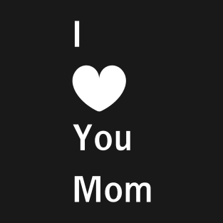 I love you mom, minimal design T-Shirt