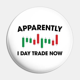 Apparently I Day Trade Now Pin