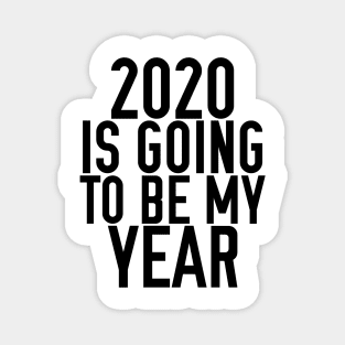 2020 IS GOING TO BE MY YEAR Magnet