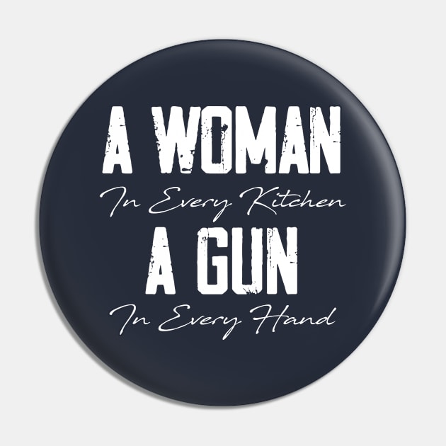 A Woman In Every Kitchen, A Gun In Every Hand Pin by printalpha-art