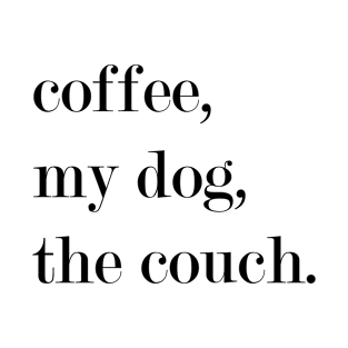 Coffee, My Dog, The Couch. T-Shirt