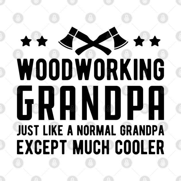 Woodworking Grandpa Just Like a Normal Grandpa Except much cooler by KC Happy Shop