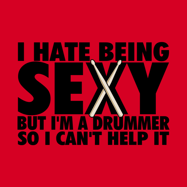 I hate being sexy by drummingco