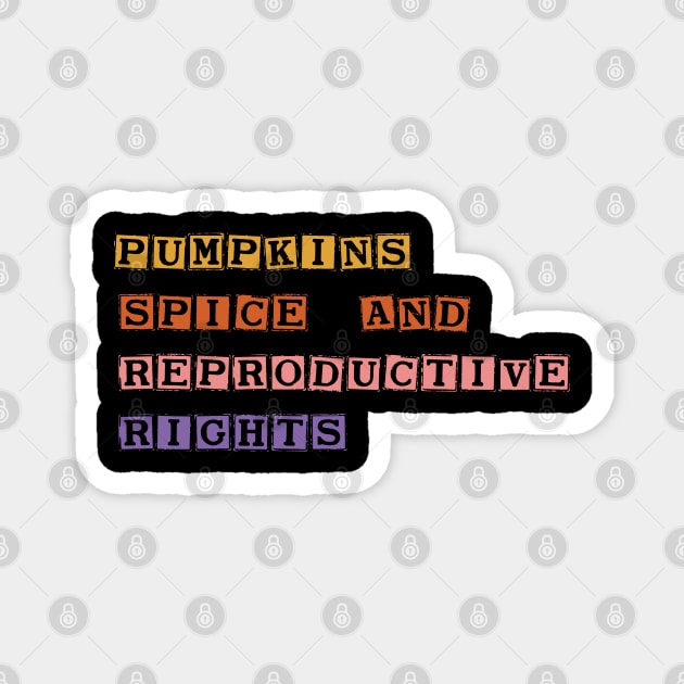 Pumpkin Spice And Reproductive Rights Magnet by SDxDesigns