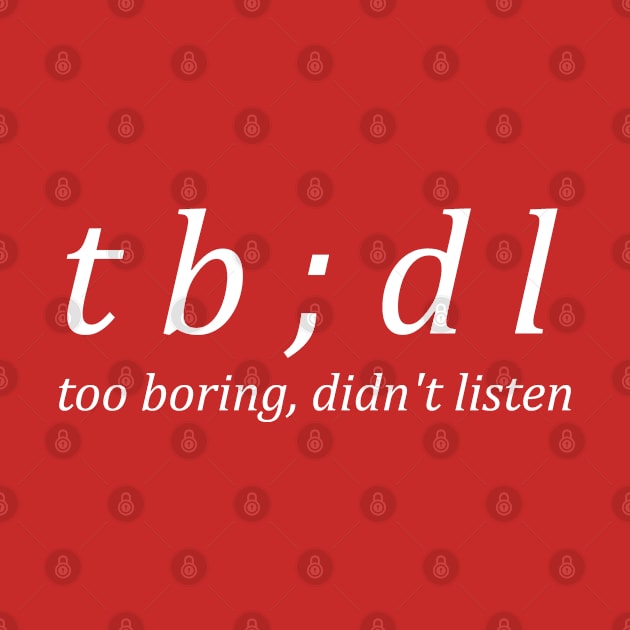 Too Boring, Didn't Listen (white text) by CrypticTees