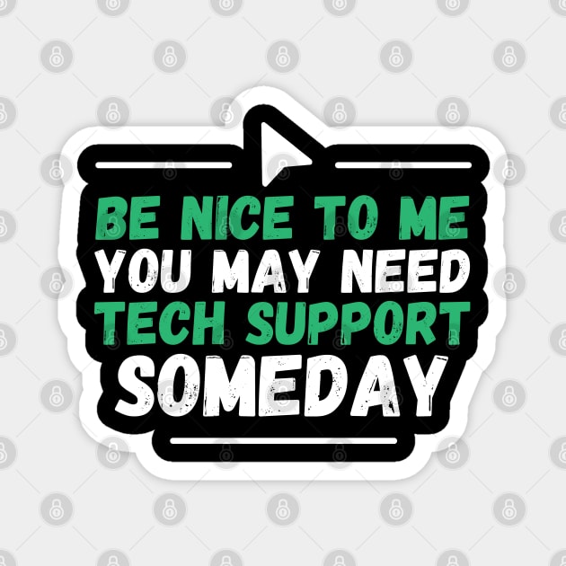 Be Nice To Me You May Need Tech Support Someday Magnet by The WYLD Tribe