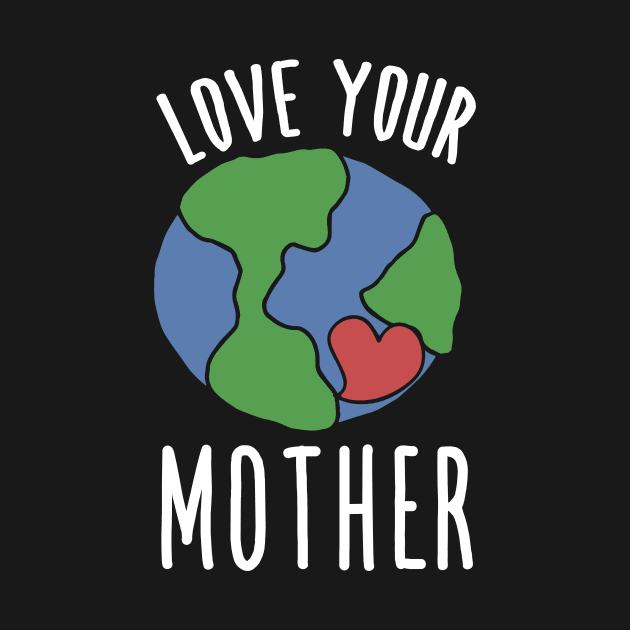 Love your mother earth day by bubbsnugg