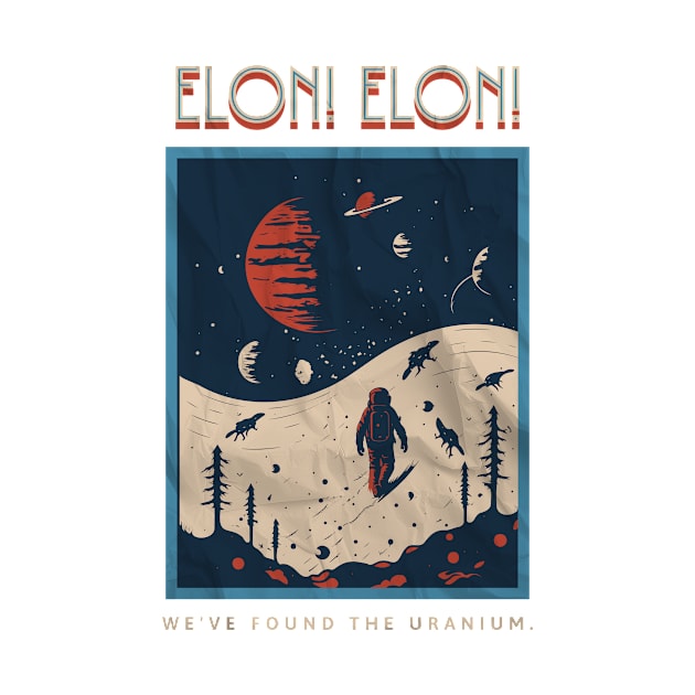 Elon! Elon! We've Found The Uranium by InktuitionCo